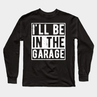 Ill Be In The Garage mechanical Long Sleeve T-Shirt